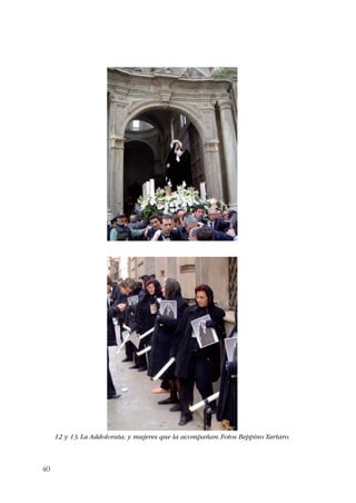 40 
12 y 13. La Addolorata, y mujeres que la acompañan. Fotos Beppino Tartaro. 
 