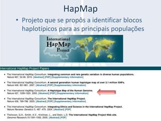 HapMap
• Projeto que se propôs a identificar blocos
  haplotípicos para as principais populações
 