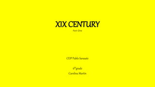 XIX CENTURYPart One
CEIP Pablo Sarasate
6thgrade
Carolina Martín
 