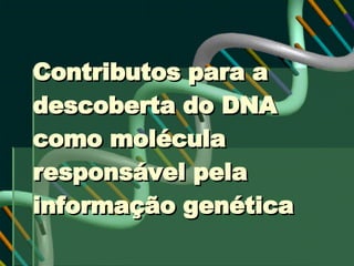 Contributos para a descoberta do DNA como molécula responsável pela informação genética 