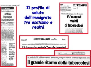Il profilo di salute dell’immigrato tra esotismo e realtà 2 luglio 1993 maggio 2007 