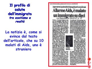 Il profilo di salute dell’immigrato tra esotismo e realtà La notizia è, come si evince dal testo dell’articolo, che su 10 malati di Aids, uno è straniero 