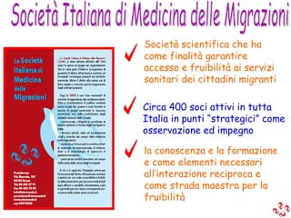 Società Italiana di Medicina delle Migrazioni Società scientifica che ha come finalità garantire accesso e fruibilità ai s...
