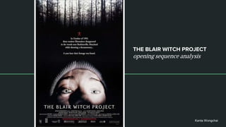 THE BLAIR WITCH PROJECT
opening sequence analysis
Kanta Wongchai
 