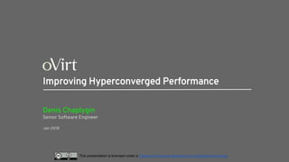 This presentation is licensed under a Creative Commons Attribution 4.0 International License
Improving Hyperconverged Performance
Denis Chaplygin
Senior Software Engineer
Jan 2018
 