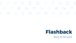 Flashback
Back to the past
 