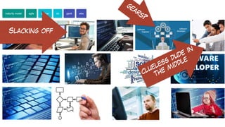 clueless dude in
the middle
Slacking off
gears?
 