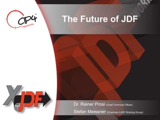The Future of JDF
Dr. Rainer Prosi (Chief Technical Officer)
Stefan Meissner (Chairman XJDF Working Group)
 