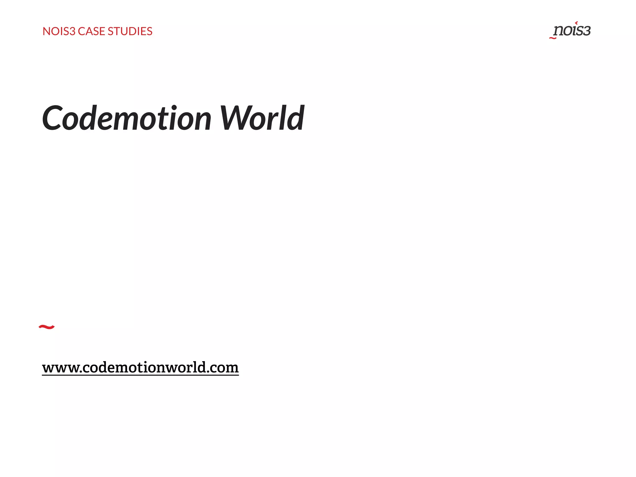 NOIS3 CASE STUDIES
Codemotion World
www.codemotionworld.com
 