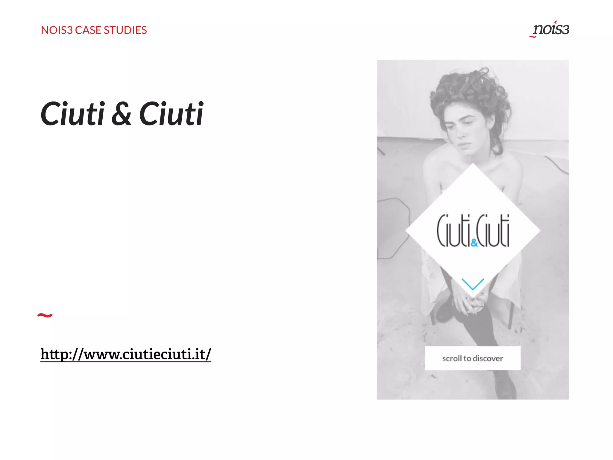 NOIS3 CASE STUDIES
Ciuti & Ciuti
h p://www.ciutieciuti.it/
 