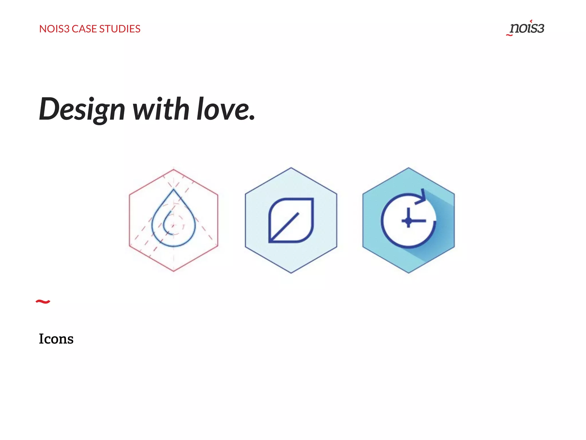 NOIS3 CASE STUDIES
Design with love.
Icons
 