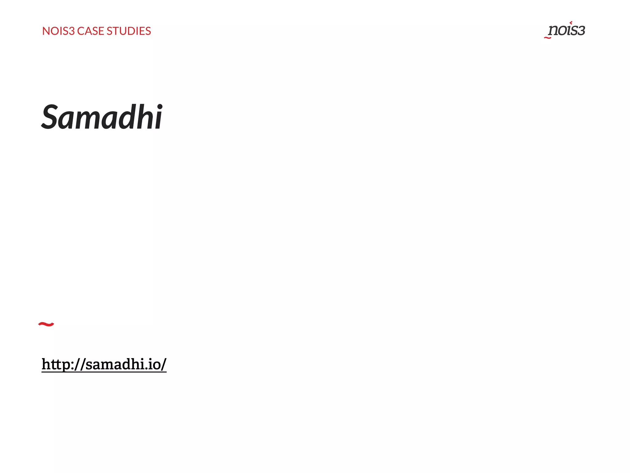 NOIS3 CASE STUDIES
Samadhi
h p://samadhi.io/
 