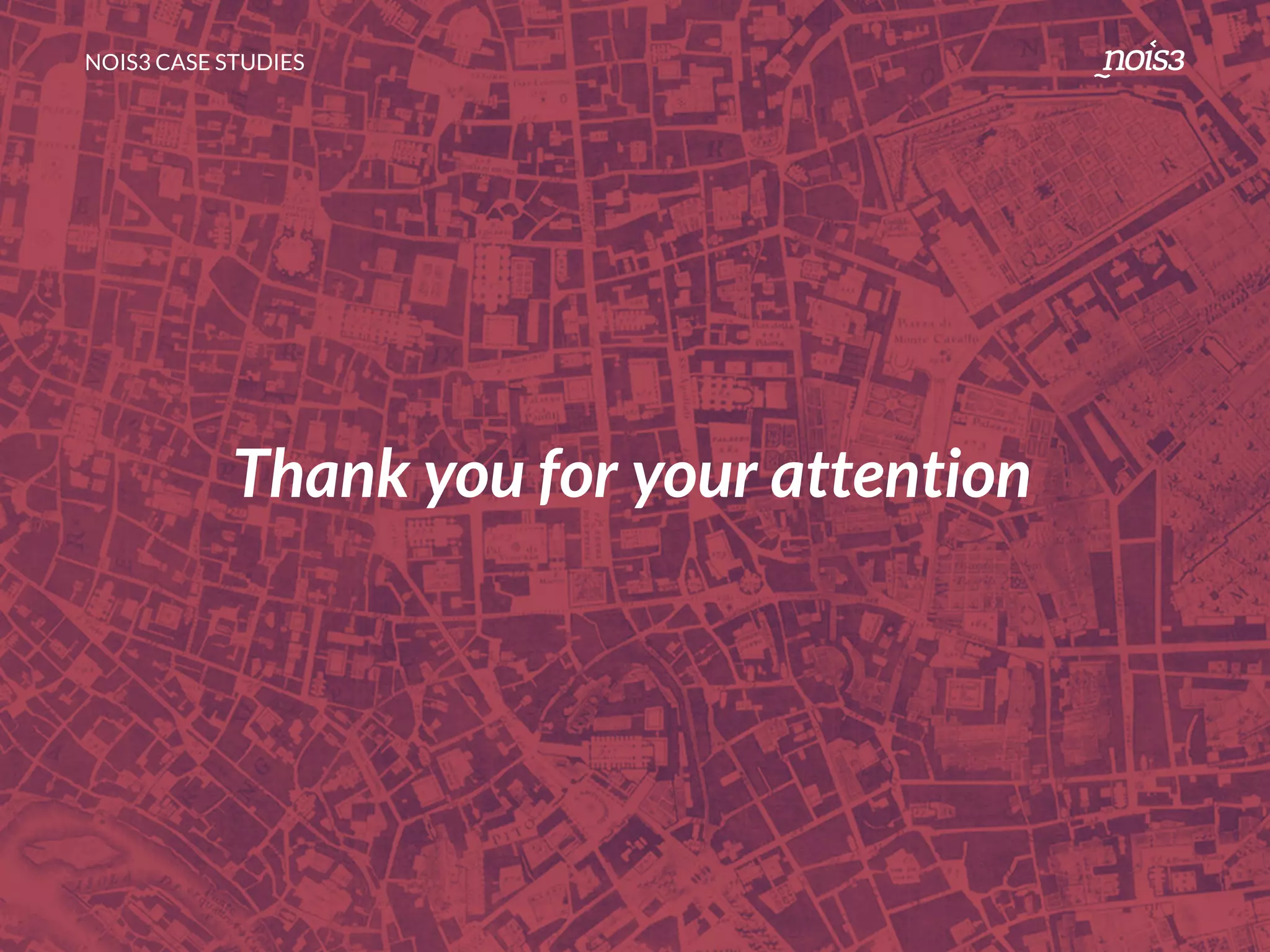 NOIS3 CASE STUDIES
Thank you for your attention
 
