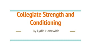 Collegiate Strength and
Conditioning
By Lydia Hanewich
 