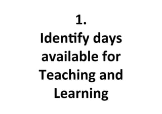 1.%%
Iden<fy%days%
available%for%
Teaching%and%
Learning%
 