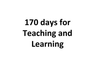 170%days%for%
Teaching%and%
Learning%
 
