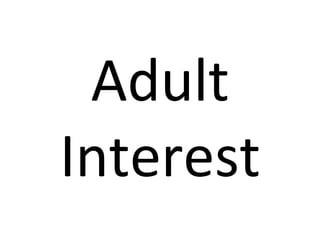 Adult&
Interest&
 