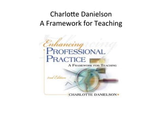 CharloSe&Danielson&
A&Framework&for&Teaching&
 