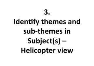 3.%
Iden<fy%themes%and%
subSthemes%in%
Subject(s)%–%
Helicopter%view%
 