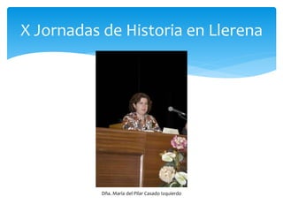 X Jornadas de Historia en Llerena
Dña. María del Pilar Casado Izquierdo
 