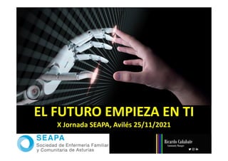 EL FUTURO EMPIEZA EN TI
X Jornada SEAPA, Avilés 25/11/2021
 