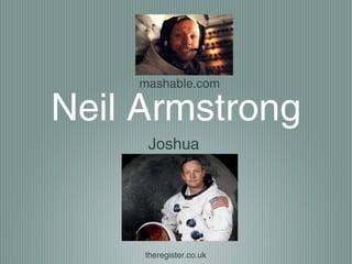 mashable.com

Neil Armstrong
     Joshua




     theregister.co.uk
 