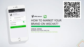 HOW TO MARKET YOUR
BRAND ON WECHAT?
SAMUEL SOONG
BUSINESS SOLUTIONS DIRECTOR
APAC VENTURE (WECHAT PREFERRED PARTNER)
 