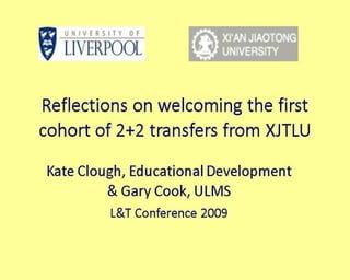 Gary Cook &Kate Clough: Reflections on integrating the First cohort of XJTLU students.