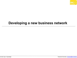 Thanachart Numnonda, thanachart@imcinstitute.clockchain App on Hyperledger
Developing a new business network
 