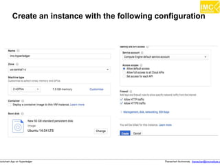 Thanachart Numnonda, thanachart@imcinstitute.clockchain App on Hyperledger
Create an instance with the following configuration
 