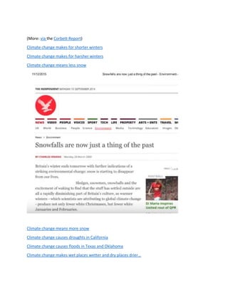 (More: via the Corbett Report)
Climate change makes for shorter winters
Climate change makes for harsher winters
Climate change means less snow
Climate change means more snow
Climate change causes droughts in California
Climate change causes floods in Texas and Oklahoma
Climate change makes wet places wetter and dry places drier…
 