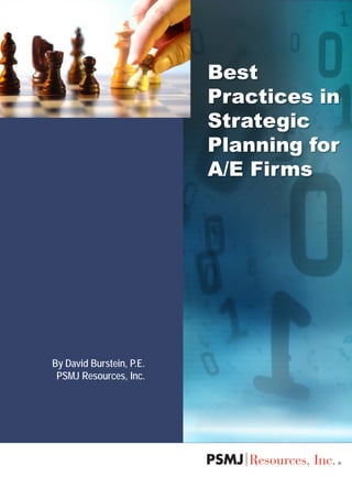 By David Burstein, P.E.
PSMJ Resources, Inc.
Best
Practices in
Strategic
Planning for
A/E Firms
 