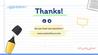 CREDITS: This presentation template was created by
Slidesgo, including icons by Flaticon, and infographics &
images by Freepik.
Do you have any questions?
www.exams4sure.com
Thanks!
 