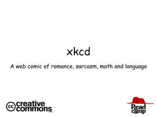 xkcd
A web comic of romance, sarcasm, math and language
 
