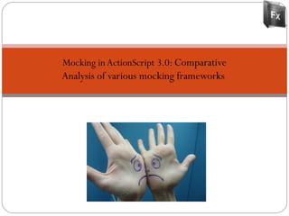 Mocking in ActionScript 3.0:  Comparative Analysis of various mocking frameworks  