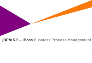 jBPM 5.2 - JBoss Business Process Management
 