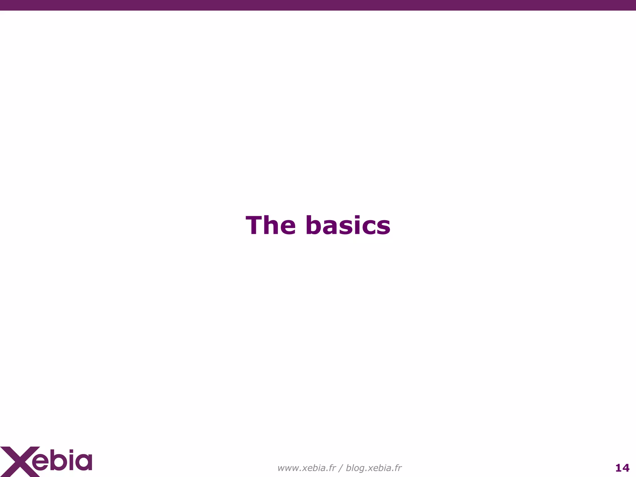 www.xebia.fr / blog.xebia.fr The basics 