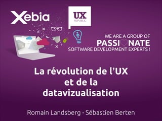 La révolution de l’UX 
et de la
datavizualisation 
Romain Landsberg - Sébastien Berten

 
