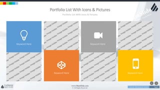 w w w . D o m a i n . c o m Page 6
www.MainSlide.com
© All Rights Reserved.
Confidential
Portfolio List With Icons & Pictures
Portfolio List With Icons & Pictures
Keyword Here Keyword Here
Keyword HereKeyword Here
 