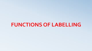 FUNCTIONS OF LABELLING
 