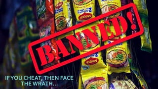 IFYOU CHEAT,THEN FACE
THE WRATH…
 