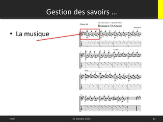 • La musique
25 octobre 2013HDR 41
Gestion des savoirs …
 