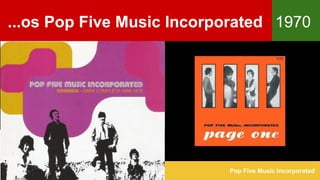 ...os Pop Five Music Incorporated 1970
Pop Five Music Incorporated
 