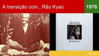 1976
Rão Kyao
A transição com...Rão Kyao
 