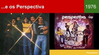 ...e os Perspectiva 1976
Perspectiva
 