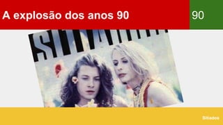 A explosão dos anos 90 90
Sitiados
 