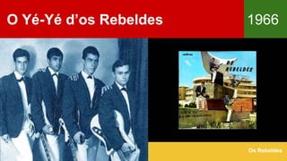 O Yé-Yé d’os Rebeldes 1966
Os Rebeldes
 