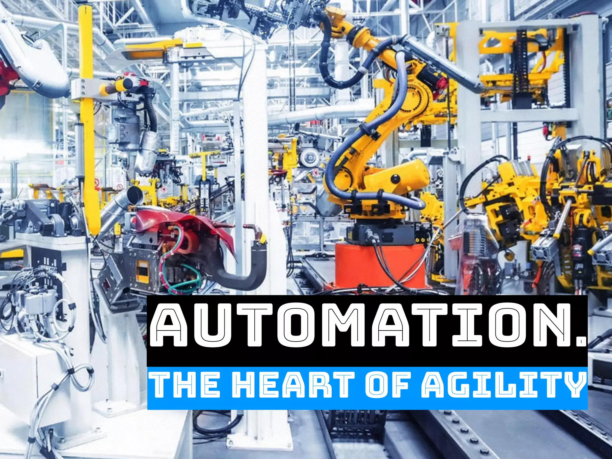 AUTomation.
The heart of agility
 