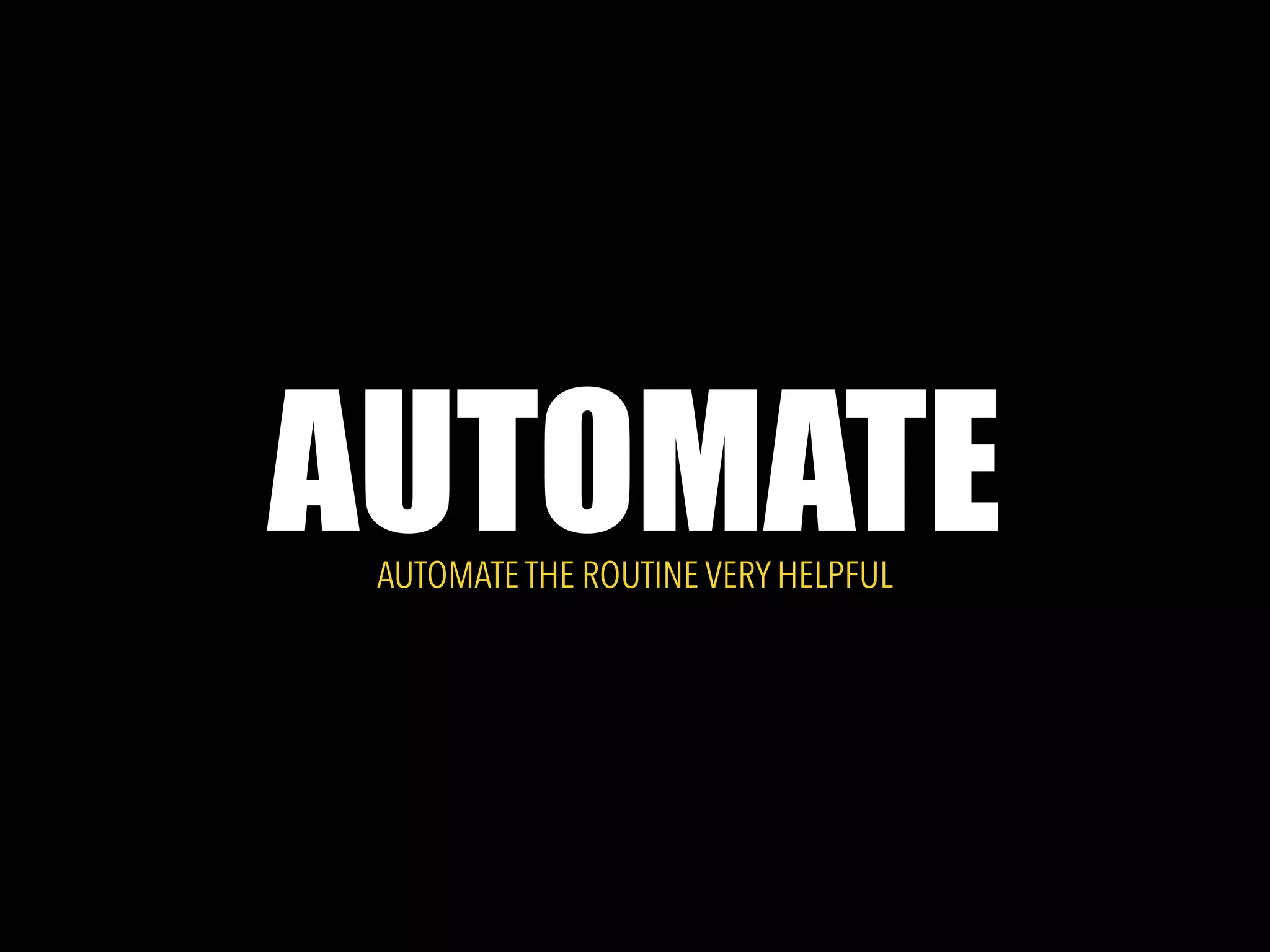 AUTOMATEAUTOMATE THE ROUTINE VERY HELPFUL
 