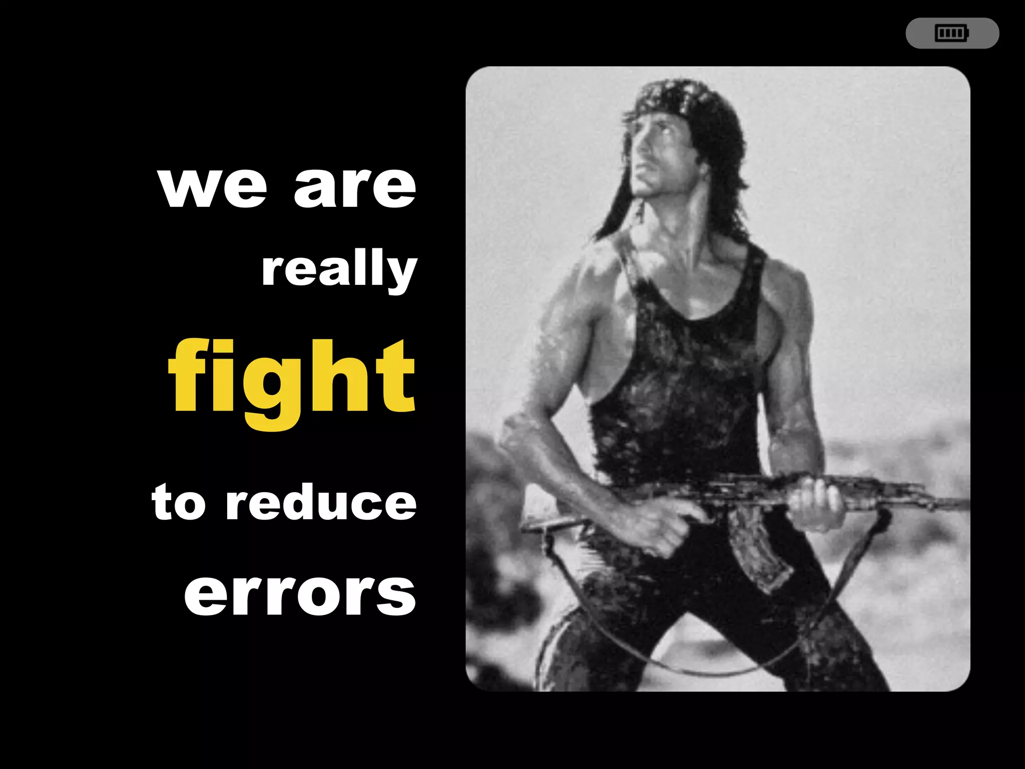 errors
we are
really
fight
to reduce
 
